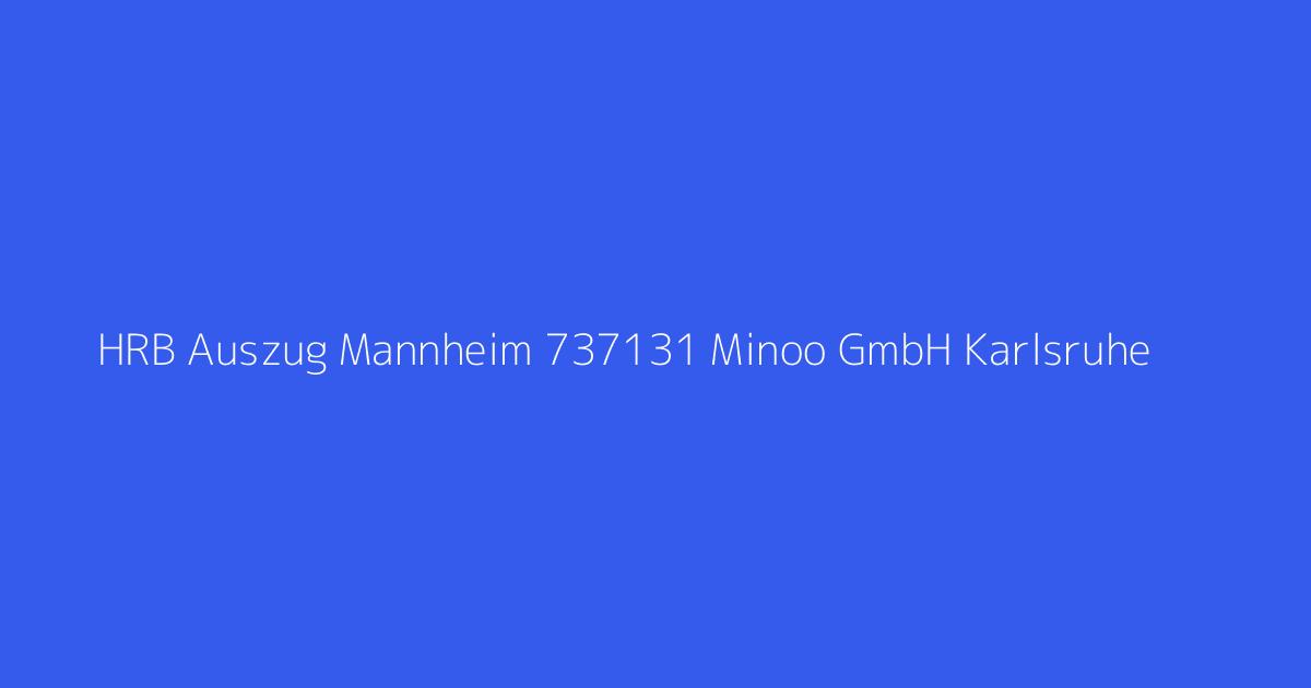HRB Auszug Mannheim 737131 Minoo GmbH Karlsruhe